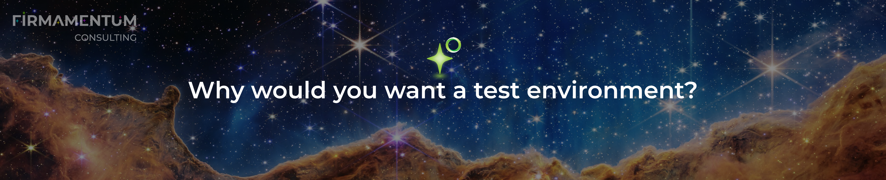 Why would you want a test environment?